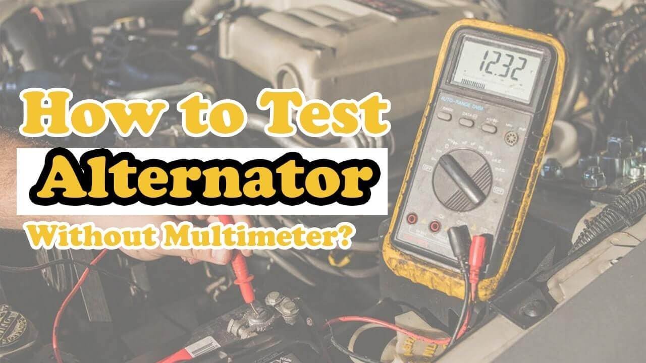 How To Test Alternator Without Multimeter? - Multimetertools