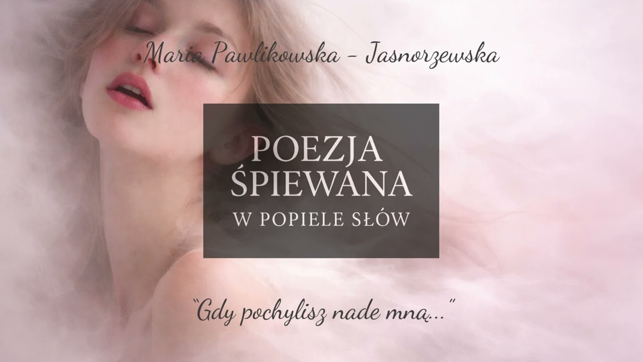 Poezja śpiewana: W popiele słów | Maria Pawlikowska -Jasnorzewska 