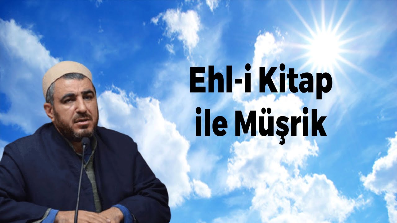 Ehl-i Kitap ile M&uuml;şrik Arasında Ne Fark Vardır?