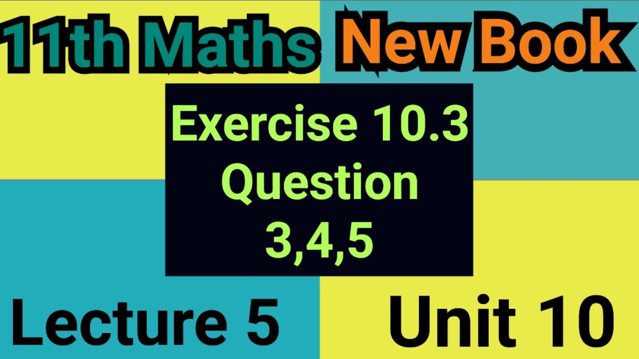Exercise 10.3 Question 3,4,5 || maths 11 new