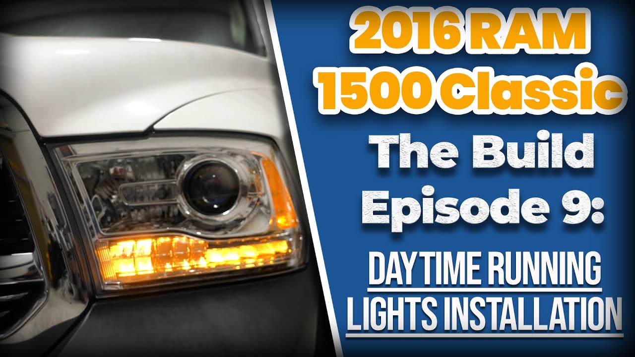 2013-18 RAM 1500 Classic - Headlights & Daytime Running Lights Install - The Build S3E9