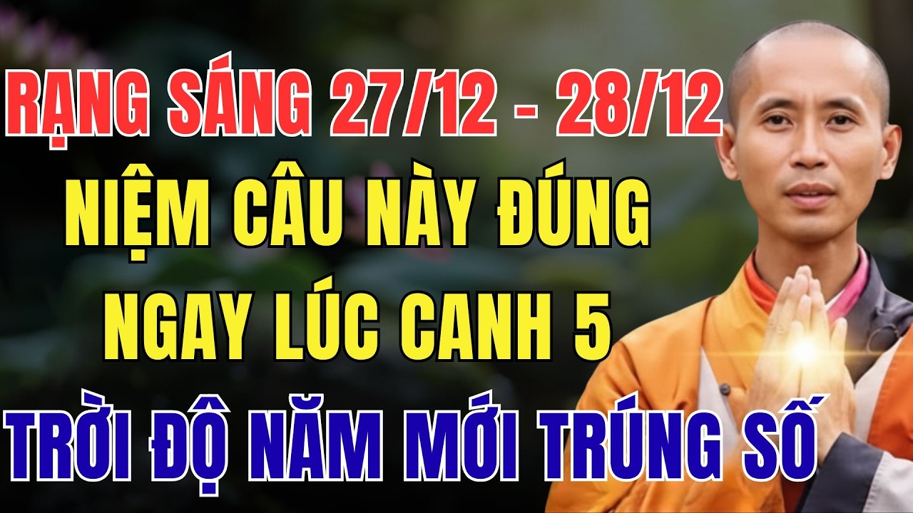 RẠNG SÁNG 27/12 - 28/12 ÂM LỊCH, NIỆM CÂU NÀY ĐÚNG NGAY LÚC CANH 5, TRỜI ĐỘ NĂM MỚI TRÚNG SỐ