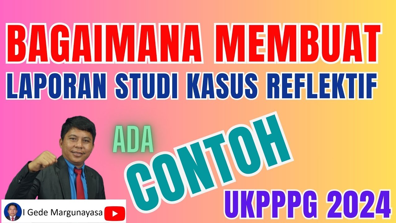 Cara Membuat Laporan Studi Kasus Reflektif UKPPPG 2024