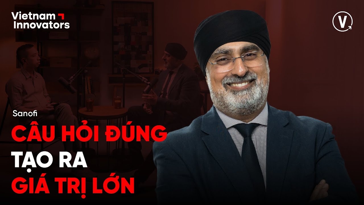 Câu hỏi đúng tạo ra giá trị lớn - Raj Verma, Chief Diversity, Culture & Experience Officer, Sanofi