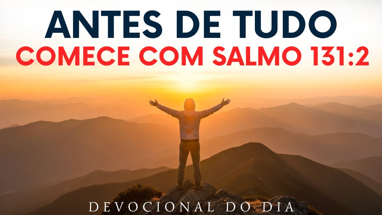 A ENTREGA TRAZ SILÊNCIO AO CORAÇÃO | DEVOCIONAL COM SALMO 131:2