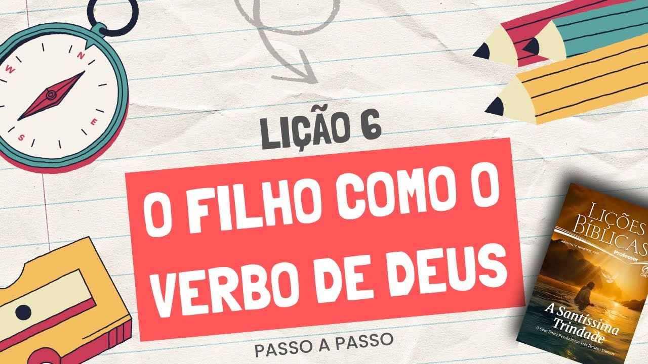 Lição 6 – O Filho como o Verbo de Deus | Passo a Passo para Professores da EBD (CPAD)