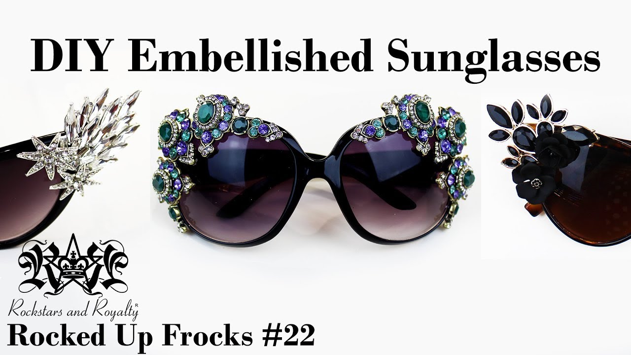 DIY Embellished Sunglasses Tutorial | Rocked Up Frocks #22 by Rockstars and Royalty