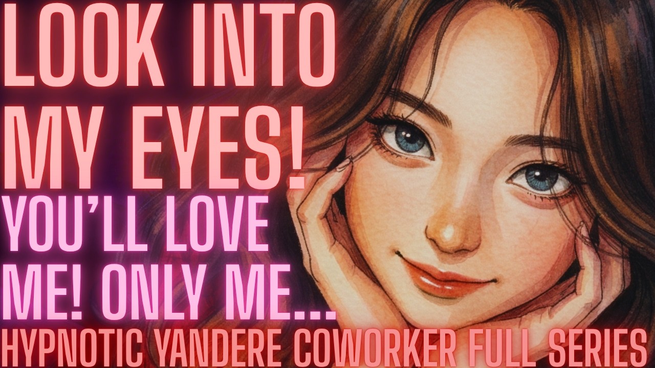 Your Hypnotic Yandere Coworker FULL SERIES [F4A][Dark Romance][Unwilling Listener] Girlfriend ASMR