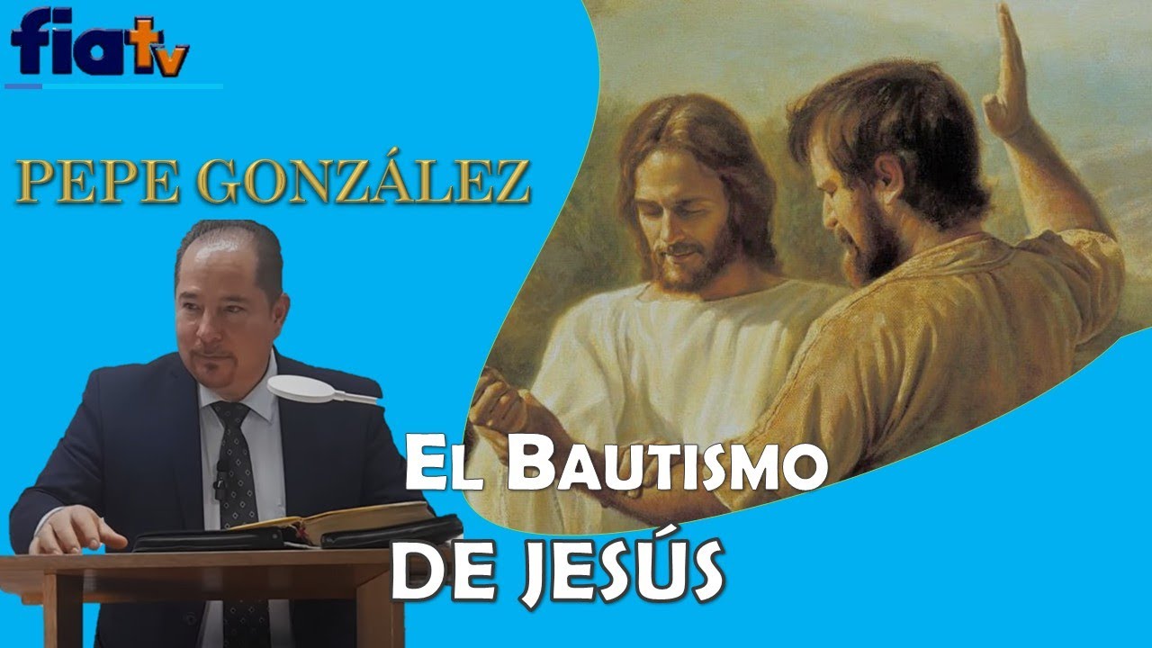 El Bautismo de Jesús - Clase de Biblia por Pepe González