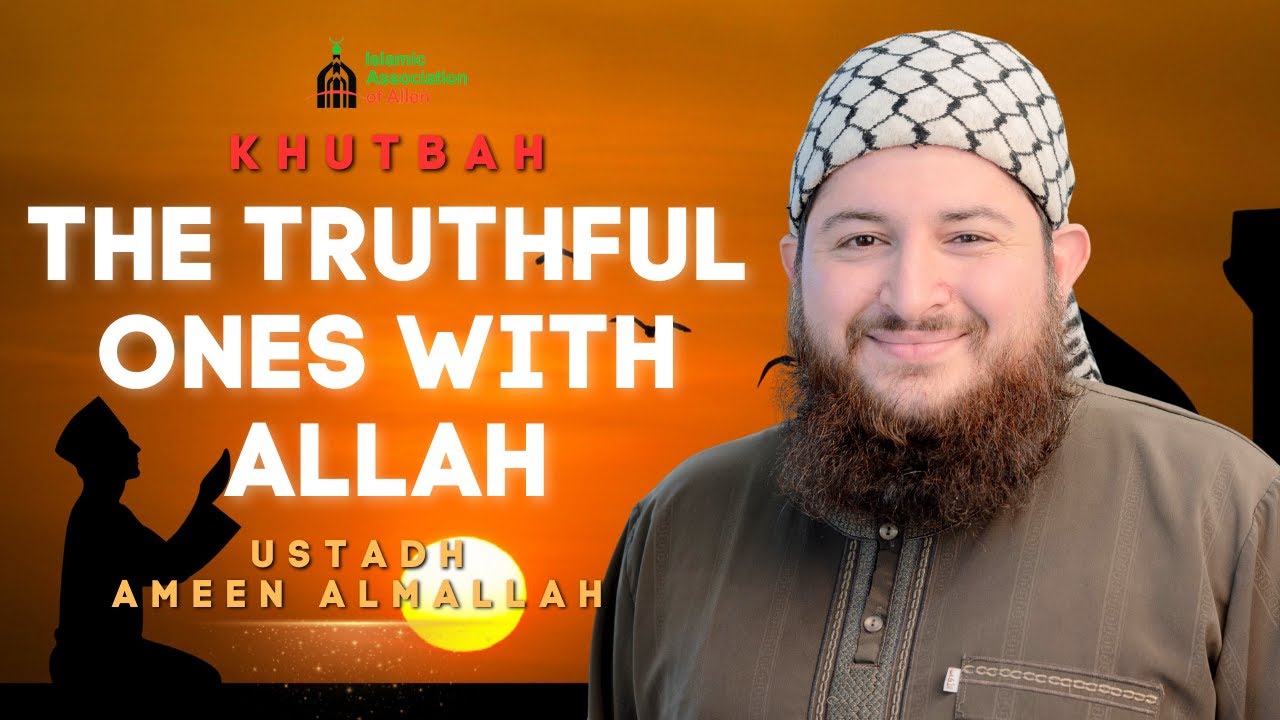 The Truthful Ones with Allah | Allen Masjid | Ustadh Ameen Almallah