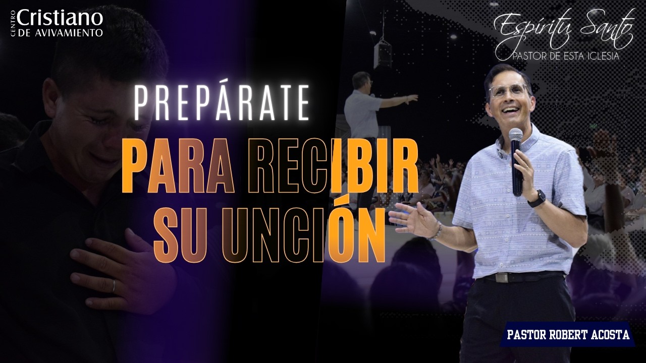 Prepárate para recibir Su Unción | Prédica | Pastor Robert Acosta