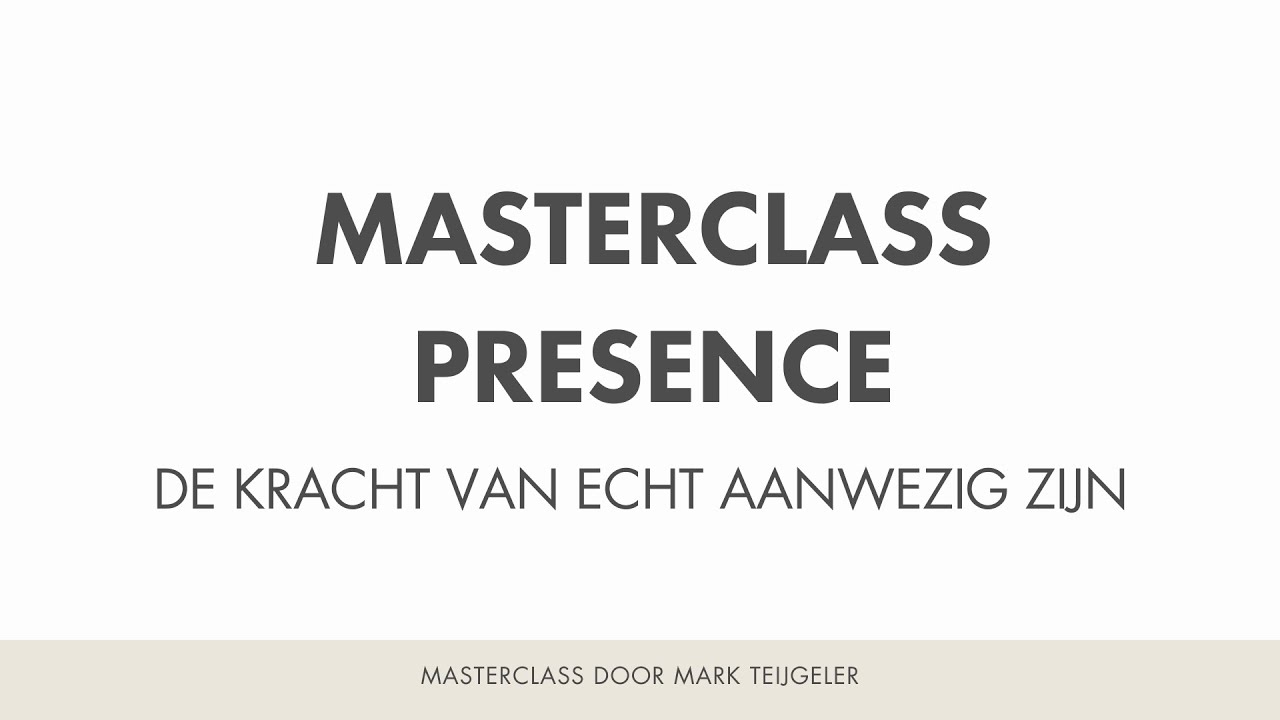 Masterclass Presence: De Kracht van Echt Aanwezig Zijn