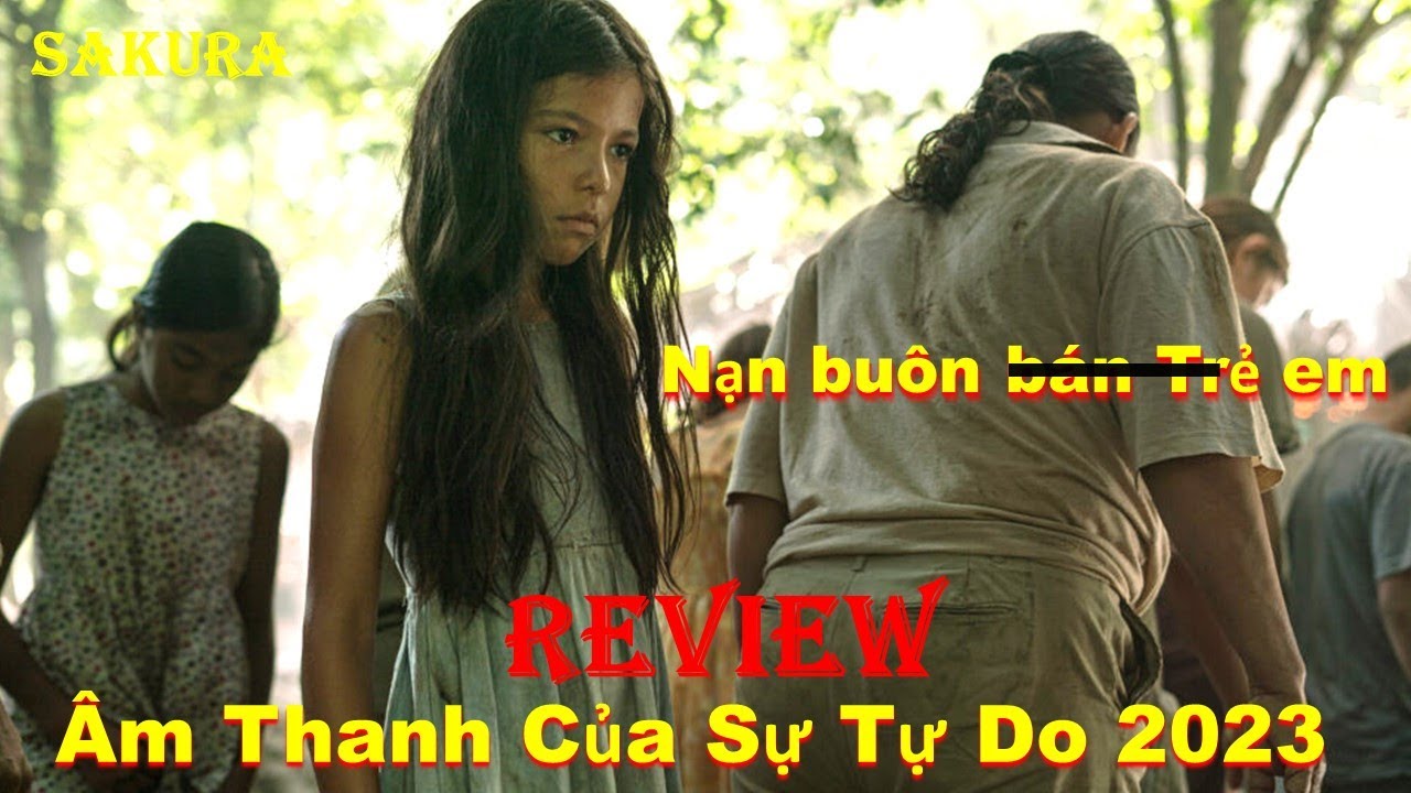 REVIEW PHIM ÂM THANH CỦA TỰ DO || SOUND OF FREEDOM 2023 || SAKURA REVIEW