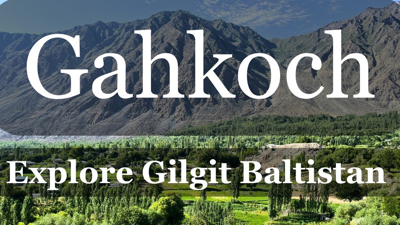 Gahkoch: Explore Gilgit Baltistan | Village Life in Ghizer Valley, Pakistan