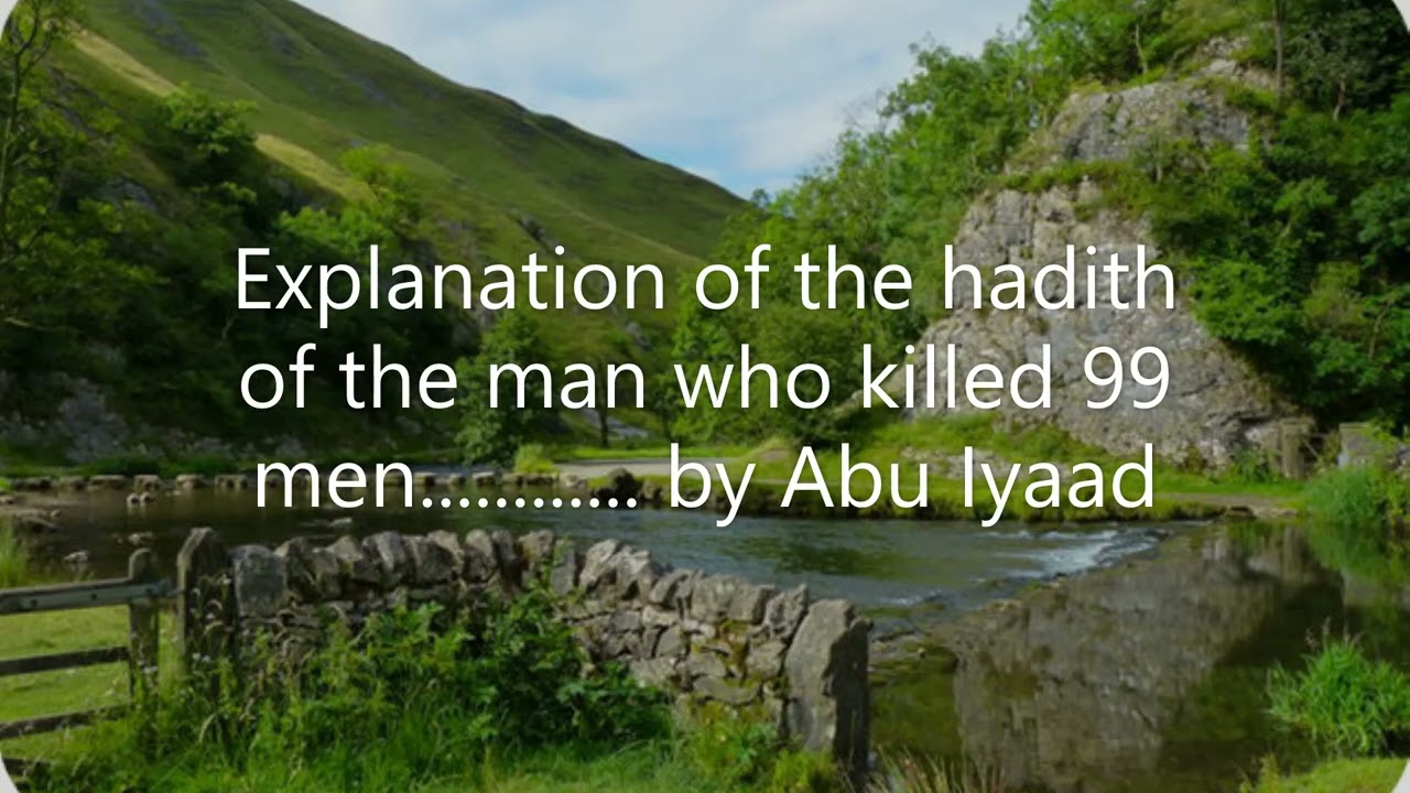 Explanation of the hadith of the man who killed 99 men........ by Abu Iyaad