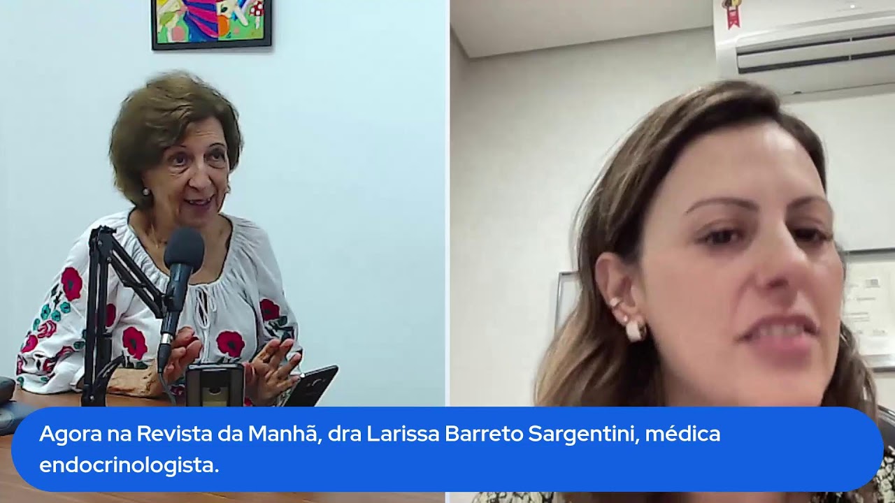 Agora na Revista da Manhã, dra Larissa Barreto Sargentini, médica endocrinologista.