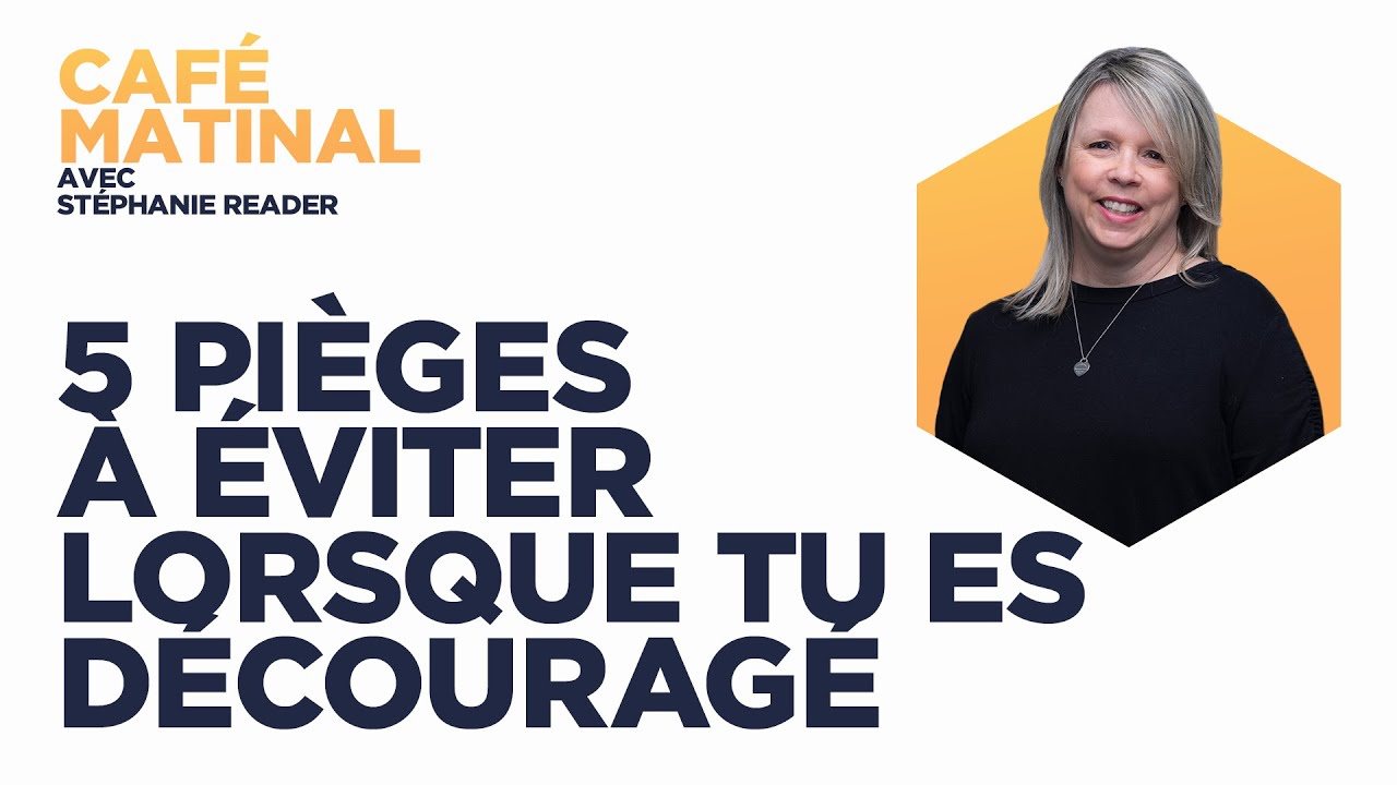 5 pièges à éviter lorsque tu es découragé | Stéphanie Reader