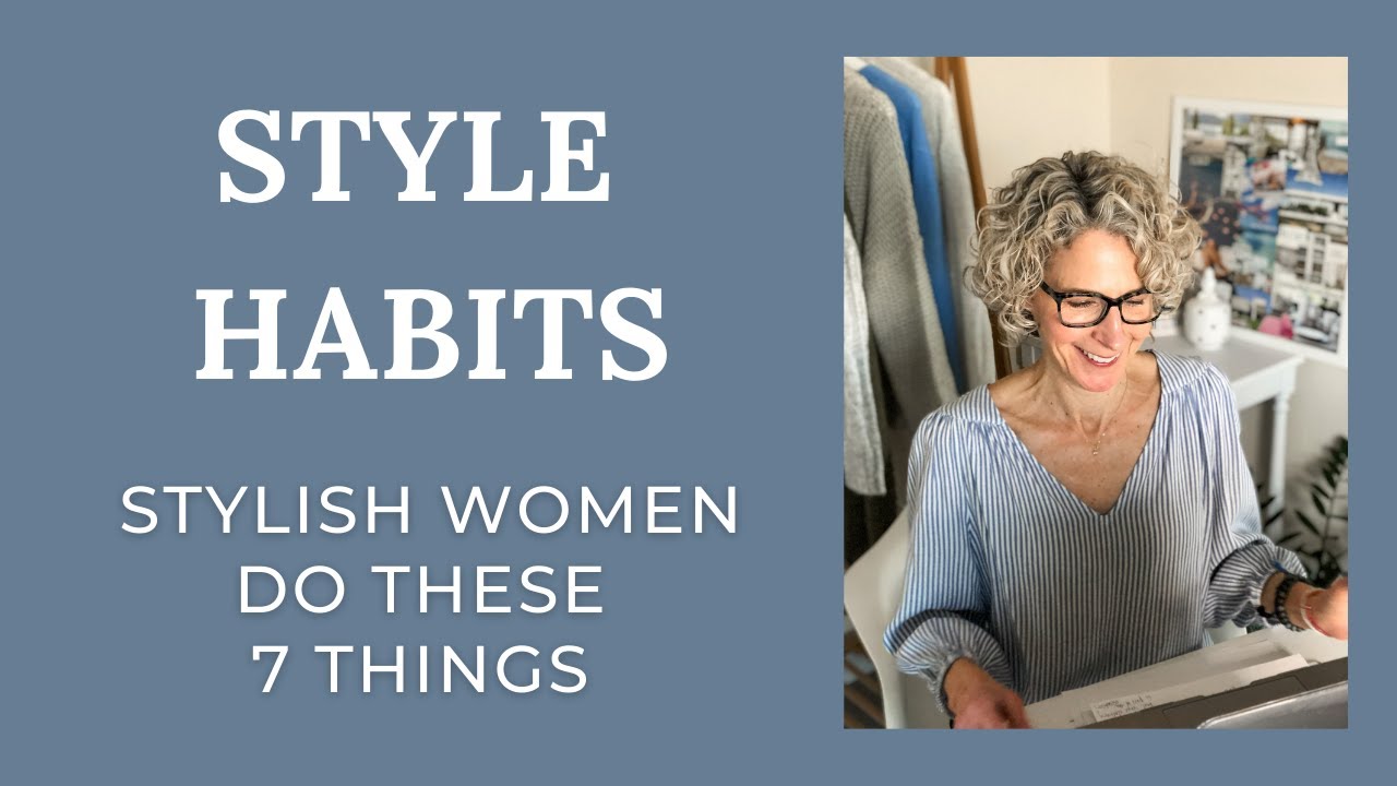 7 Habits of Women with Incredible Style - Elevate your look by adopting these habits