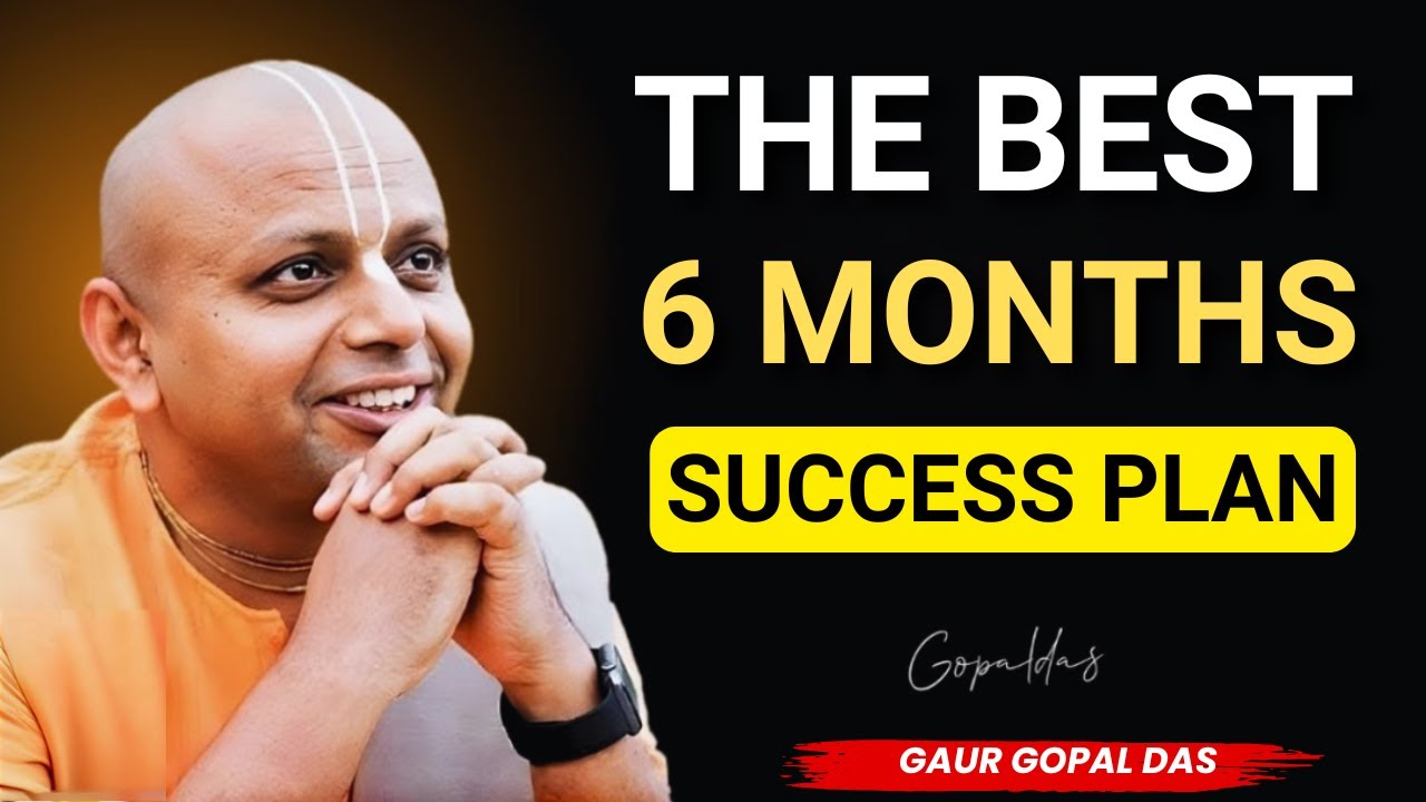 6-Month Success Plan That Can Change Your Life | Gaur Gopal Das Motivation