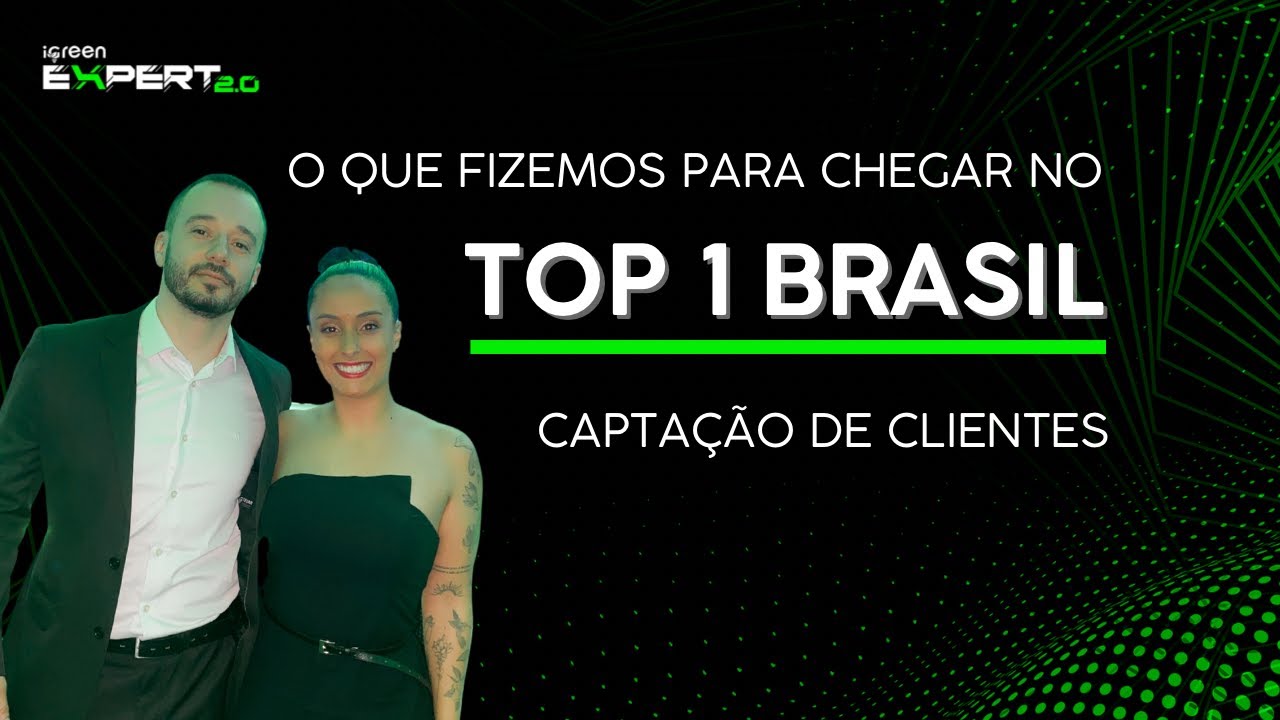 O QUE FIZEMOS PARA CHEGAR NO TOP 1 BRASIL CAPTAÇÃO DE CLIENTES IGREEN?