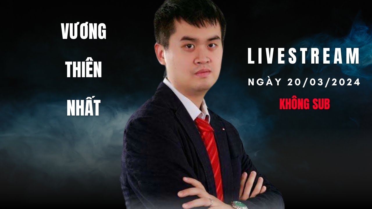 Vương Thiên Nhất Livestream Thiên Thiên Tượng Kỳ 20-03-2024