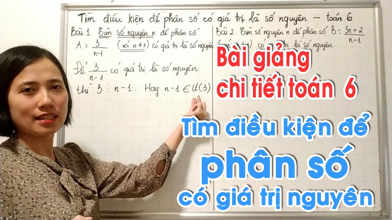 Toán 6 nâng cao-Tìm điều kiện để phân số có giá trị là số nguyên-Cô Thủy