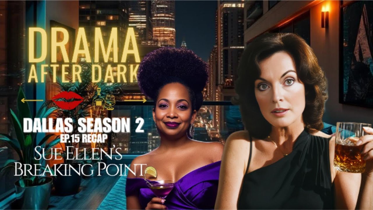 Season 2 Episode 15 Recap | Drama After Dark – Sue Ellen’s Breaking Point