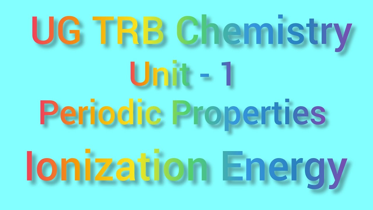 Periodic Properties | Ionization Energy | UG TRB Chemistry | Ionization Energy Explained