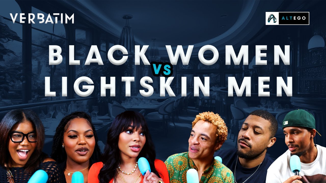 Lightskin Men vs Black Women | Verbatim