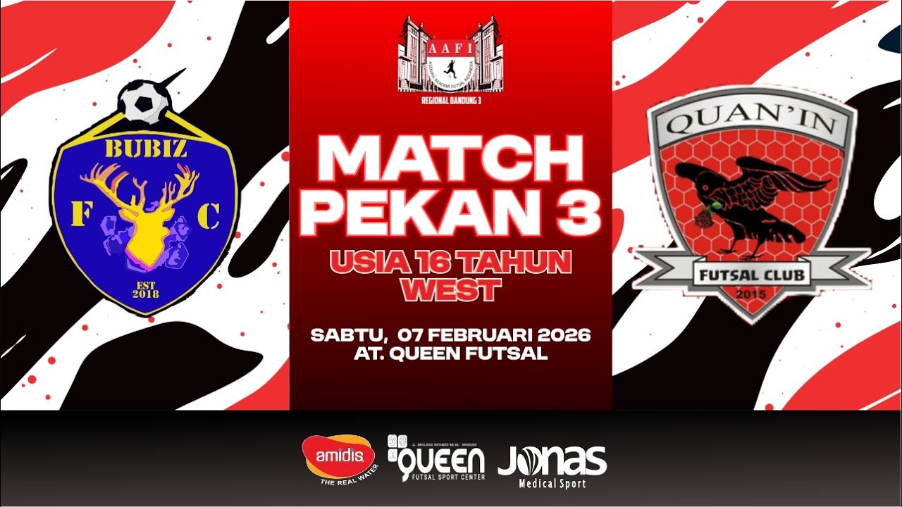 AAFI REGIONAL BANDUNG 3 - PEKAN 3 - U-16 PUTRA WEST - QUAN`IN FC VS BUBIZ FC - QUEEN FUTSAL