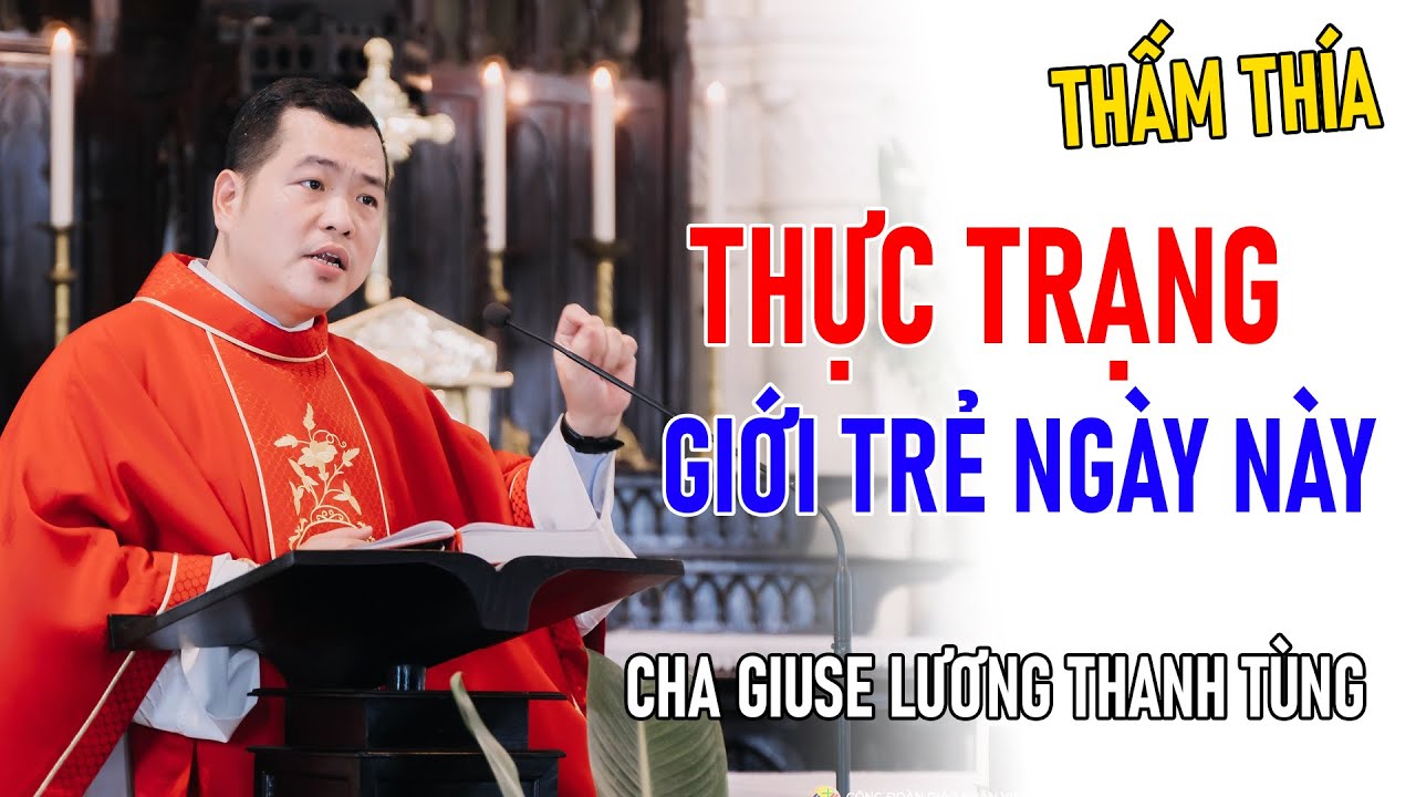 TIN MỚI! THỰC TRẠNG GIỚI TRẺ NGÀY NAY CHIA SẺ THẤM THÍA CỦA CHA GIUSE LƯƠNG THANH TÙNG