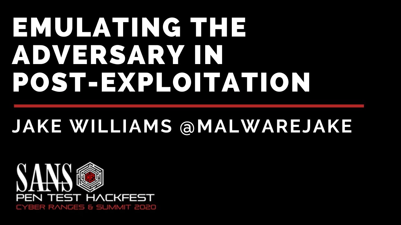 Emulating the Adversary in Post-Exploitation w/ Jake Williams - SANS HackFest & Ranges Summit 2020