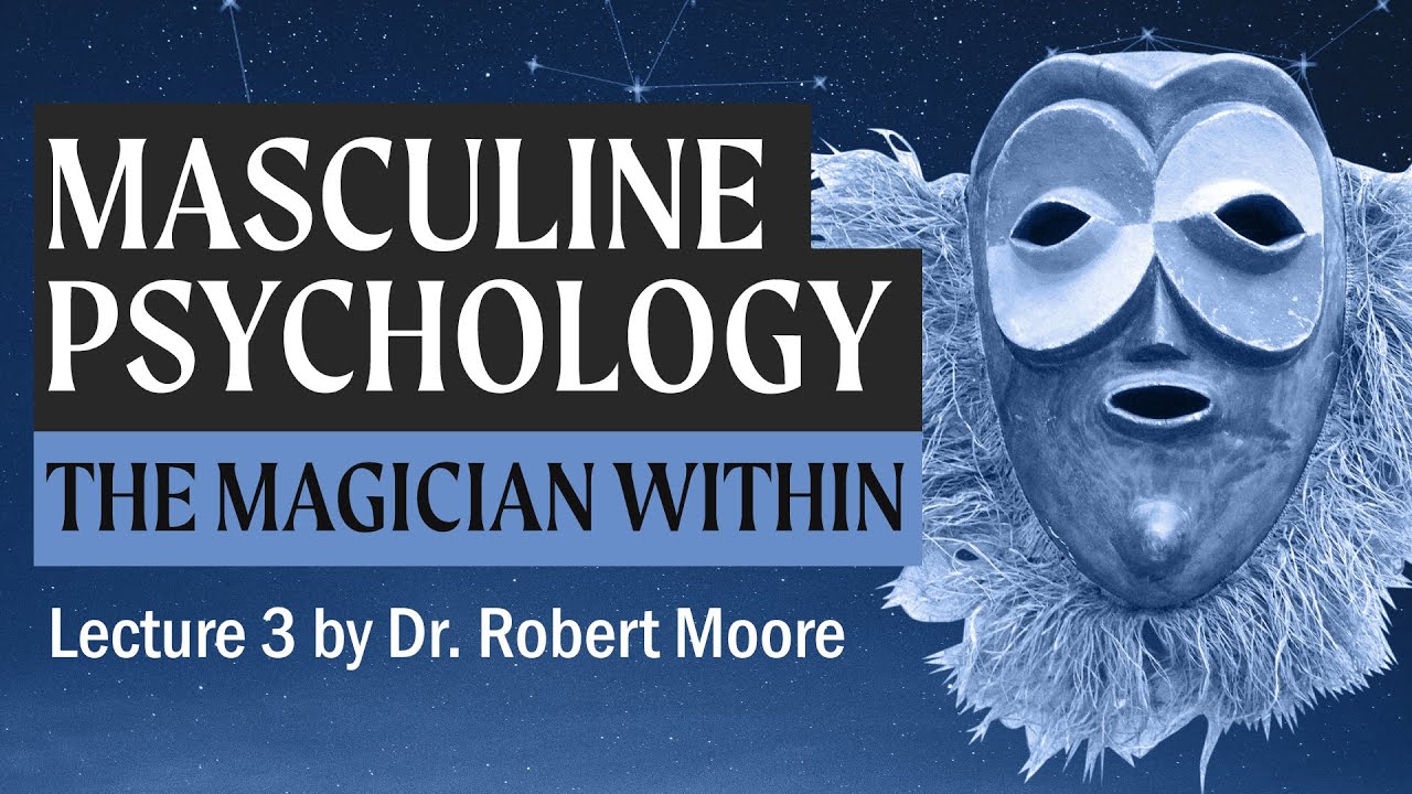 Psychopathology and the Magician (A Study in Masculine Psychology by Dr. Robert Moore)