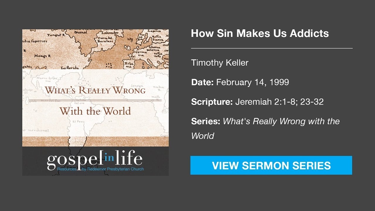 How Sin Makes Us Addicts – Timothy Keller [Sermon]