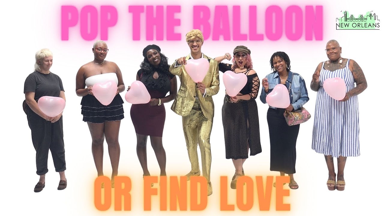 Ep 73 Pop the Balloon or Find Love (NOLA Edition) - A Real One