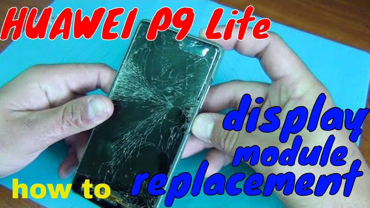 Huawei P9 Lite, replacement display module. How to disassemble it? [Do it yourself]