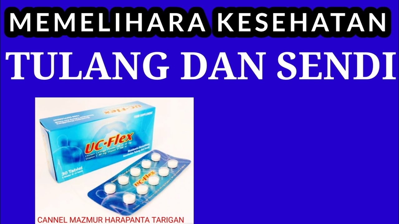 VITAMIN KESEHATAN TULANG DAN SENDI DENGAN MENGKONSUMSI UC - FLEX TABLET