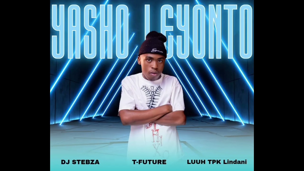 T-Future - Yasho leyonto (Ft Dj Stebza & Luu Tpk Lindani)