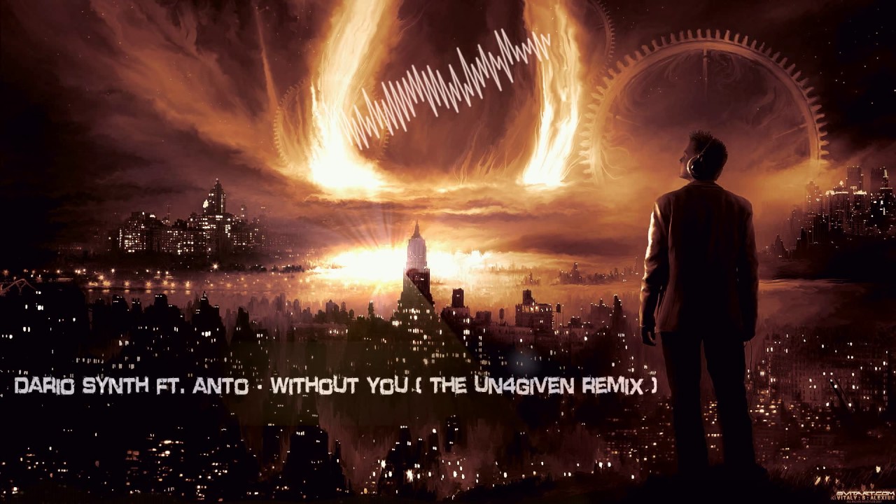 Dario Synth ft. Anto - Without You (The Un4given Remix) [HQ Edit]