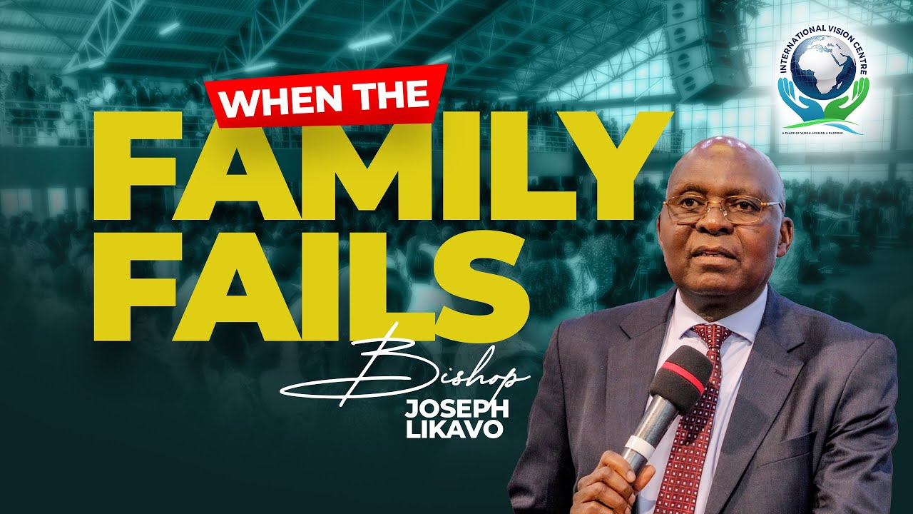 WHEN THE FAMILY FAILS     |   Pastor Joseph Likavo