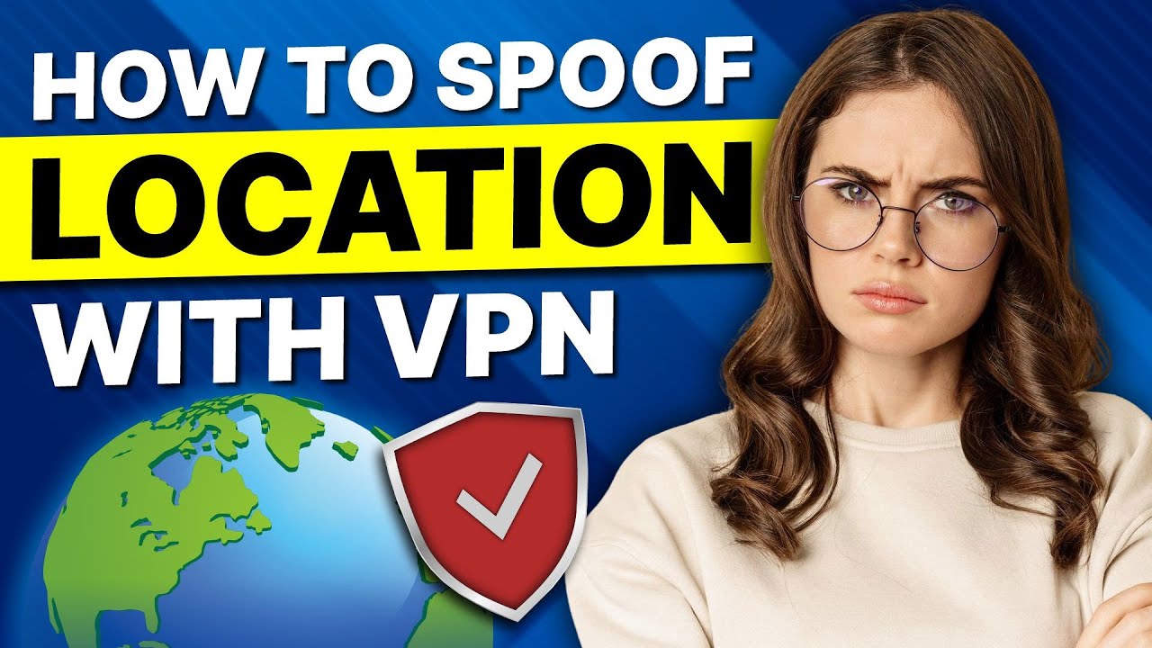 How to Spoof Location with VPN: Bypass All Regional Restrictions