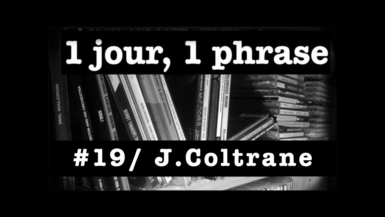1 jour, 1 phrase #19/ J.Coltrane