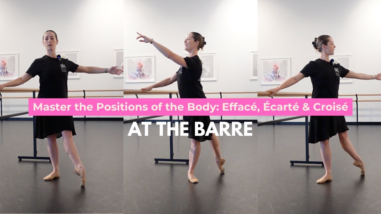 Master the Positions of the Body: Effacé, Écarté & Croisé Explained at the Barre