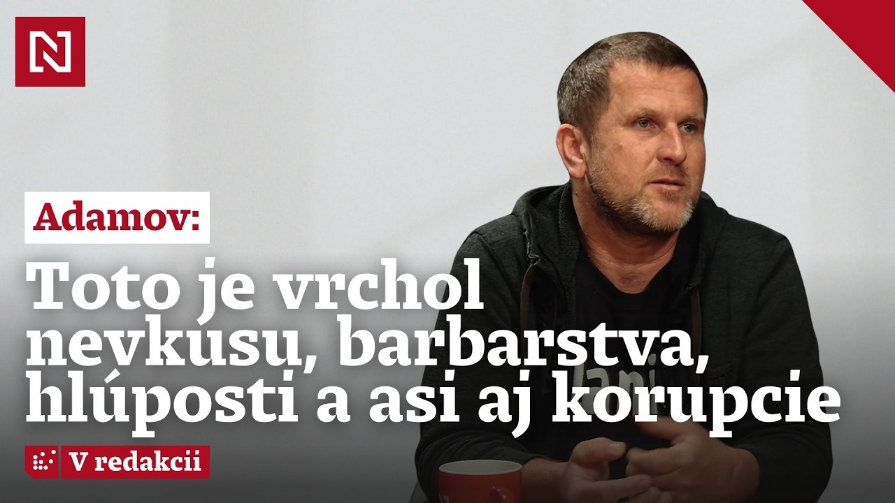 Adamov: Toto je vrchol nevkusu, barbarstva, hlúposti a asi aj korupcie 