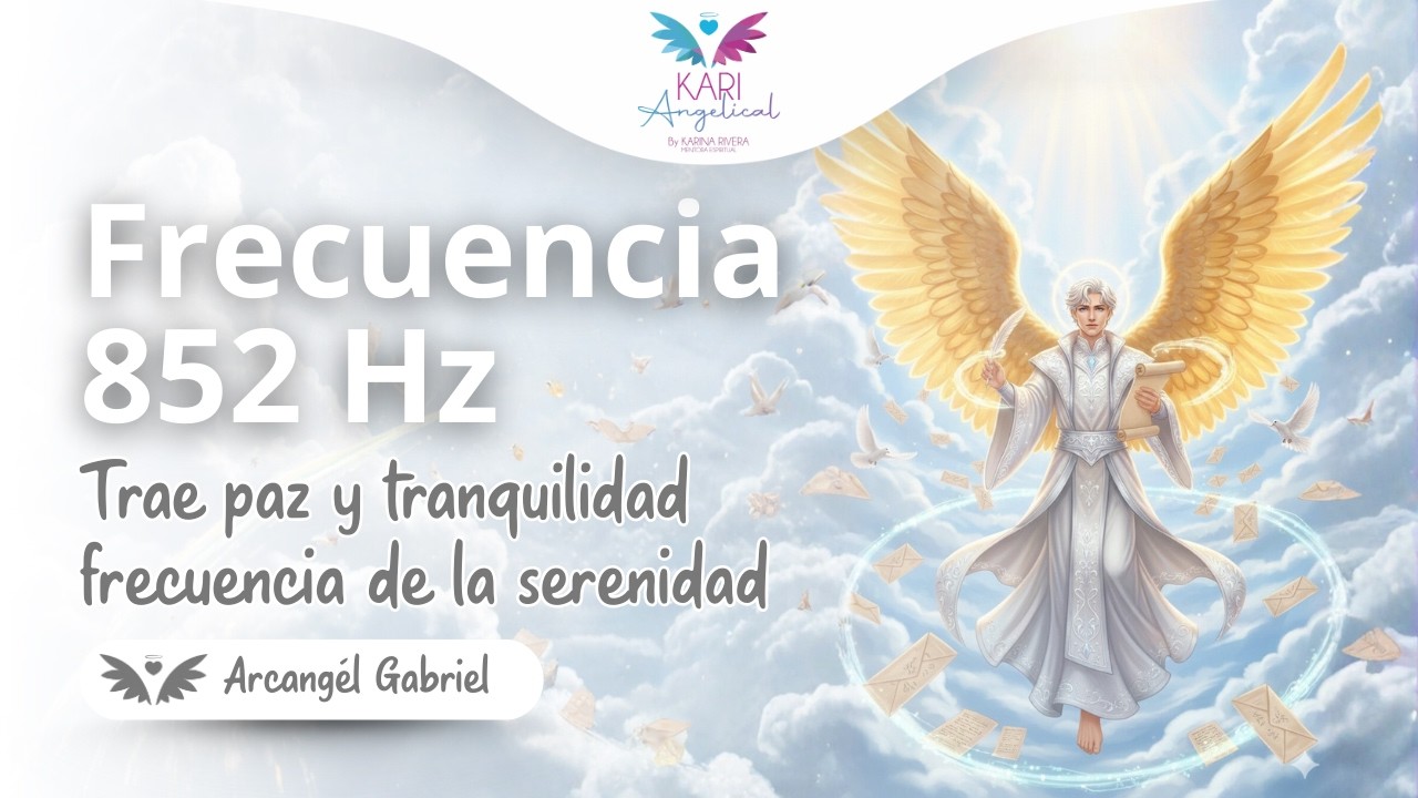 852 Hz Tono Milagroso &bull; ATRAER PAZ Y TRANQUILIDAD &bull; Frecuencia de la Serenidad &bull; Arc&aacute;ngel Gabriel