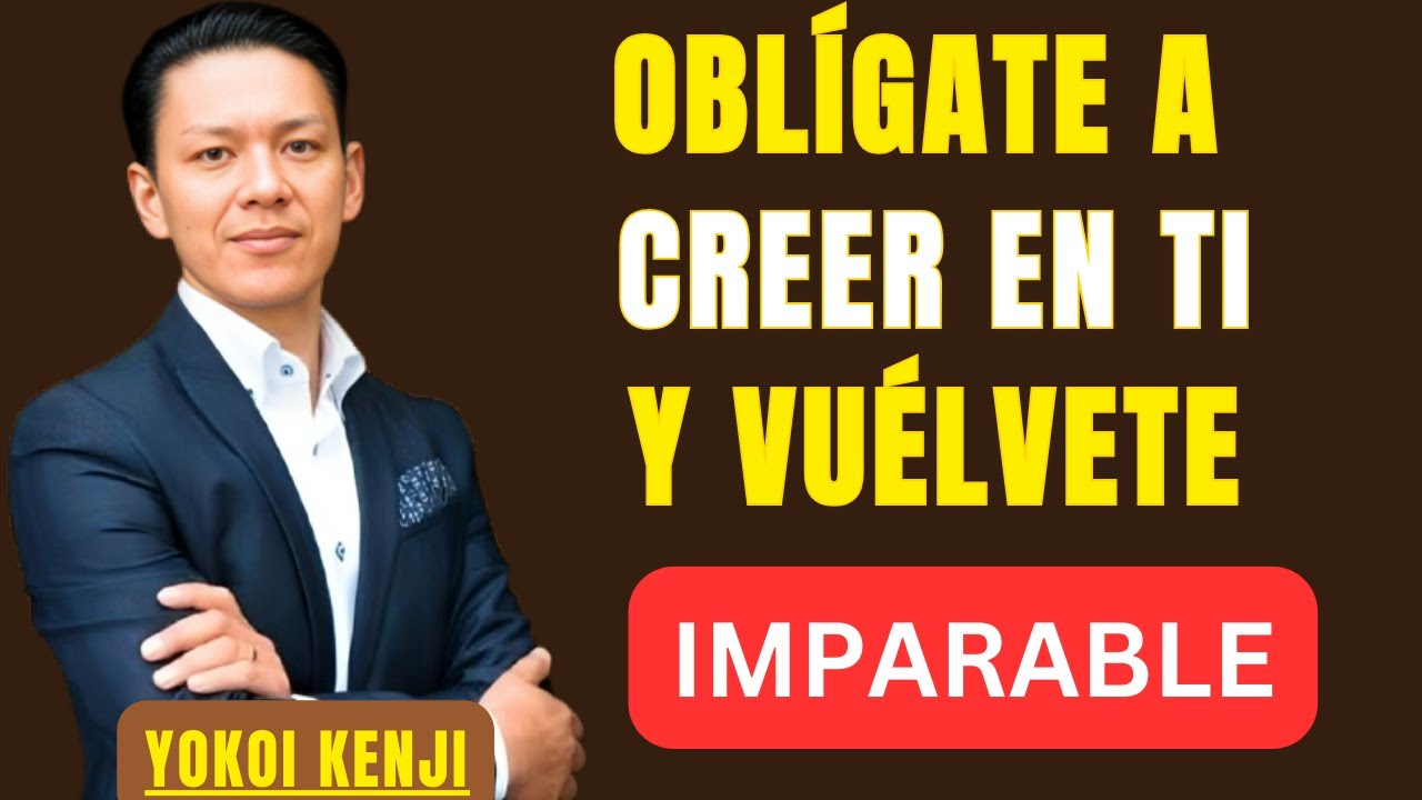 OBLÍGATE A CREER EN TI Y VUÉLVETE IMPARABLE | BEST SPEECH YOKOI KENJI |
