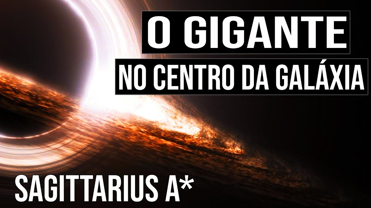 Buraco Negro Gigante no Centro da Galáxia (Sagittarius A*)