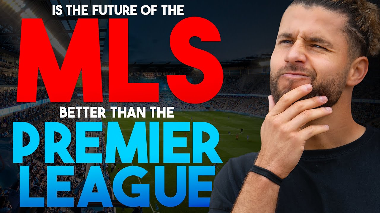 Is The Future Of The MLS Better Than The Premier League? | S1 Ep 5