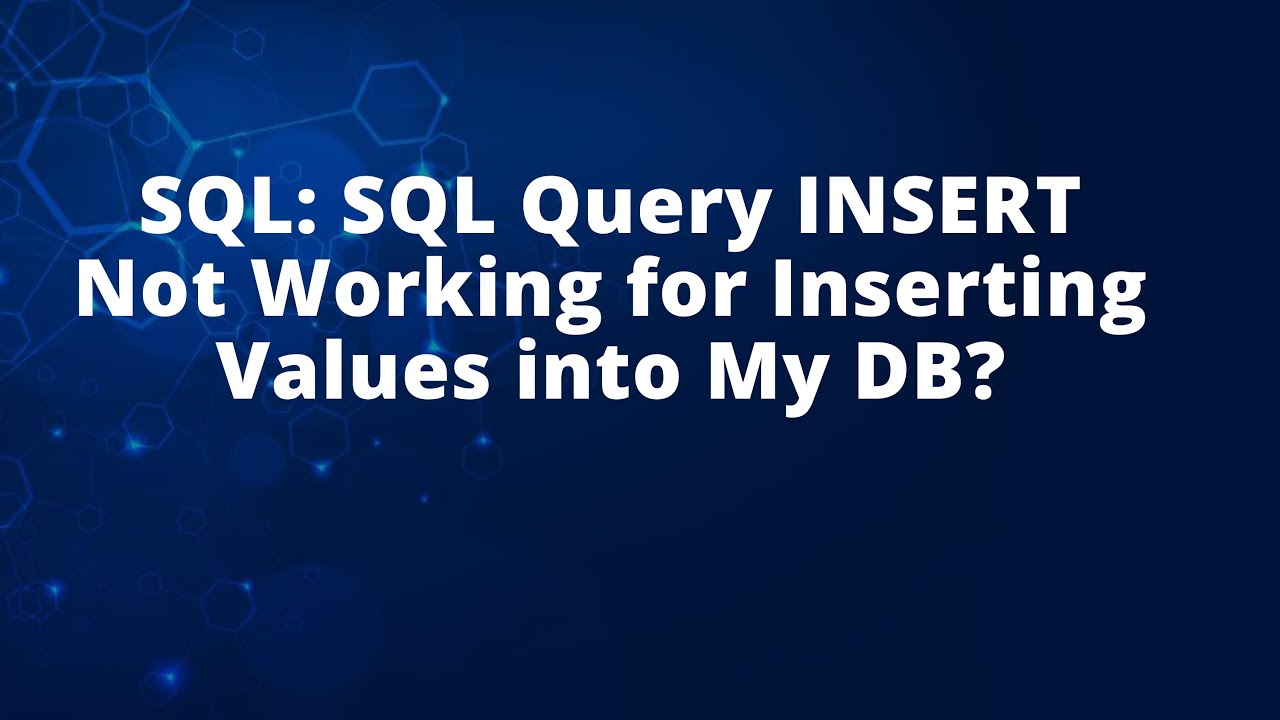 SQL: SQL Query INSERT Not Working for Inserting Values into My DB?