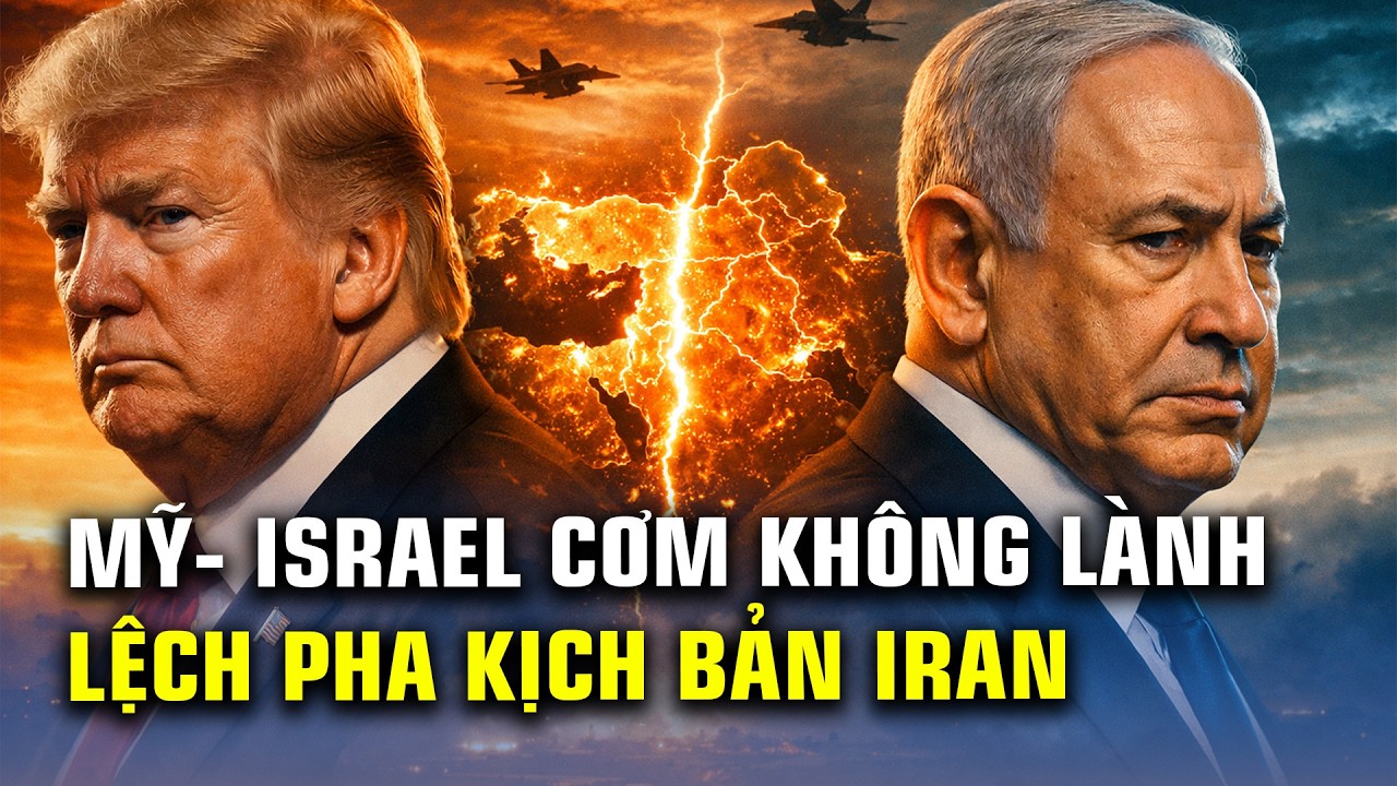 TIN QUỐC TẾ CẬP NHẬT: MỸ - ISRAEL RẠN NỨT CỰC CĂNG, BẤT ĐỒNG KẾ HOẠCH 